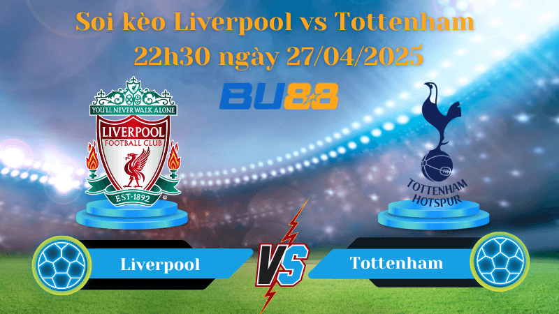 BU88  Nhận định soi kèo Liverpool vs Tottenham 22h30 ngày 27/04/2025 - Ngoại hạng Anh
