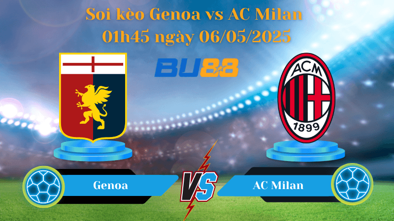 BU88 Nhận định soi kèo Genoa vs AC Milan 01h45 ngày 06/05/2025 - Serie A