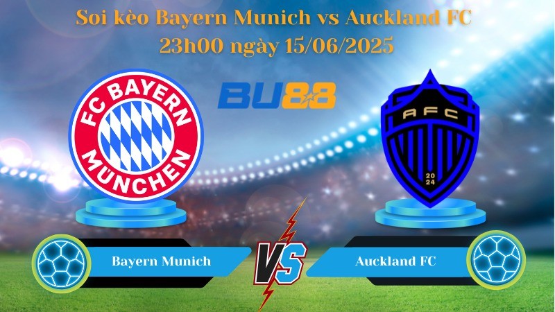 BU88 Nhận định soi kèo Bayern Munich vs Auckland FC 23h00 ngày 15/06/2025 - FIFA Club World Cup