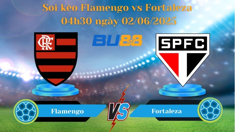 BU88 Nhận định soi kèo Flamengo vs Fortaleza 04h30 ngày 02/06/2025 - VĐQG Brazil