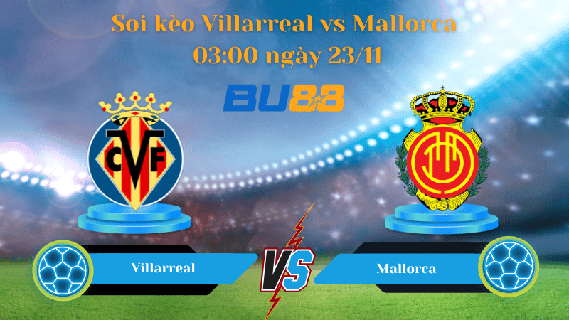 BU88 Nhận định soi kèo Villarreal - Mallorca 03:00 ngày 23/11 - La Liga.