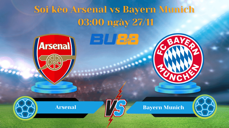BU88 Nhận định soi kèo Arsenal - Bayern Munich 03:00 ngày 27/11 - Champions League