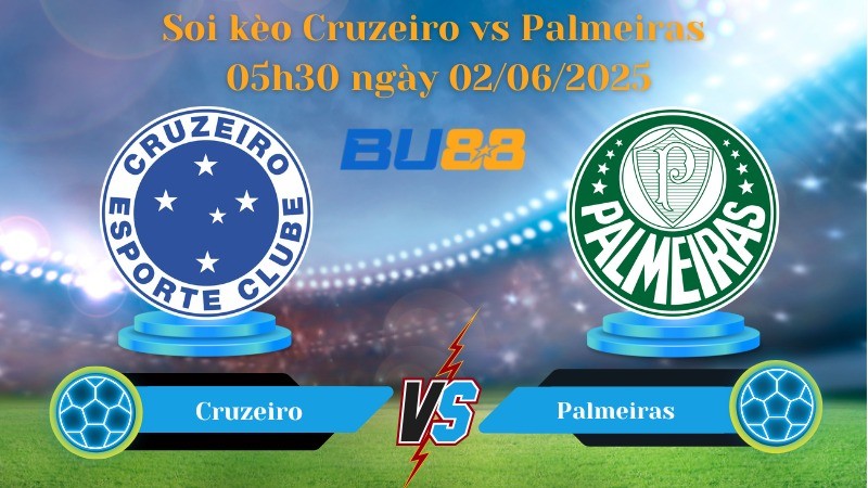 BU88 Nhận định soi kèo Cruzeiro vs Palmeiras 05h30 ngày 02/06/2025 - VĐQG Brazil
