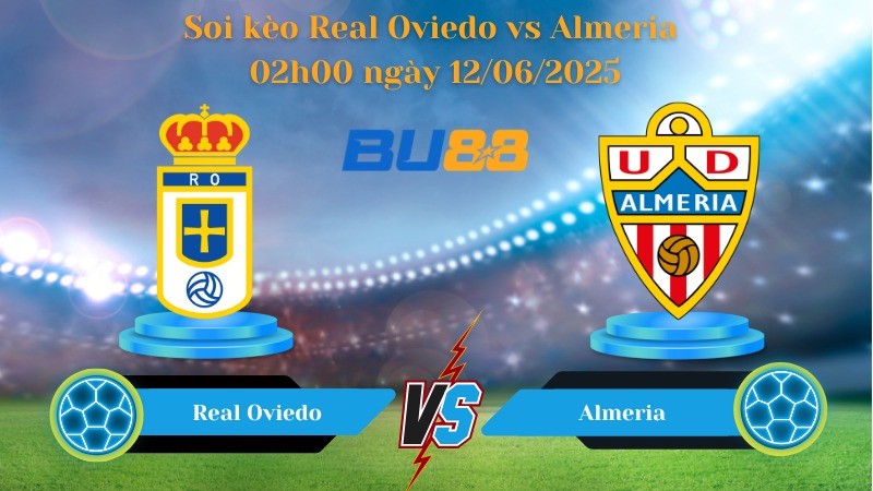 BU88 Nhận định soi kèo Real Oviedo vs Almeria 02h00 ngày 12/06/2025 - Play off Hạng 2 Tây Ban Nha