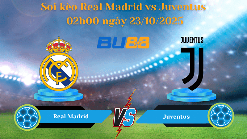 BU88 Nhận định soi kèo Real Madrid vs Juventus 02h00 ngày 23/10/2025 - Champions League