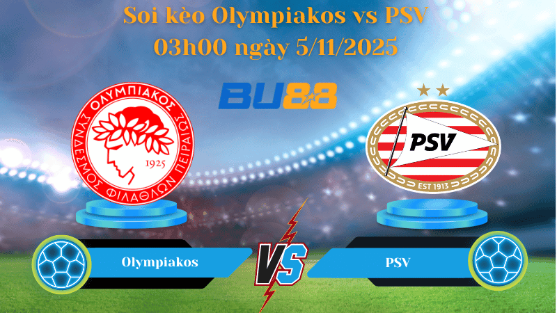 BU88 Nhận định soi kèo Olympiakos - PSV 03:00 ngày 5/11 - UEFA Champions League