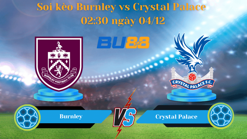 BU88 Nhận định soi kèo Burnley vs Crystal Palace 02:30 ngày 04/12 - PREMIER LEAGUE