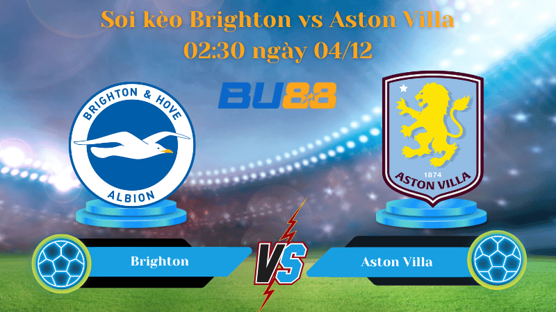 BU88 Nhận định soi kèo Brighton vs Aston Villa 02:30 ngày 04/12 - PREMIER LEAGUE