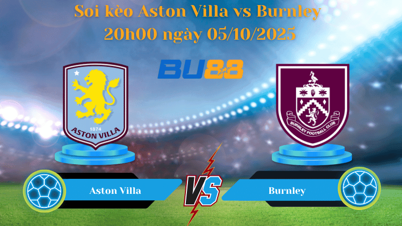 BU88 Nhận định soi kèo Aston Villa vs Burnley 20h00 ngày 05/10/2025 - Ngoại Hạng Anh