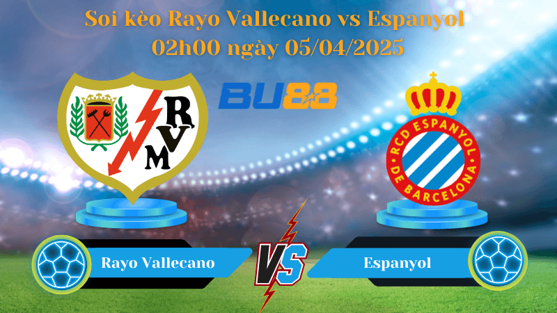 BU88 Nhận định soi kèo Rayo Vallecano vs Espanyol 02h00 ngày 05/04/2025 - La Liga