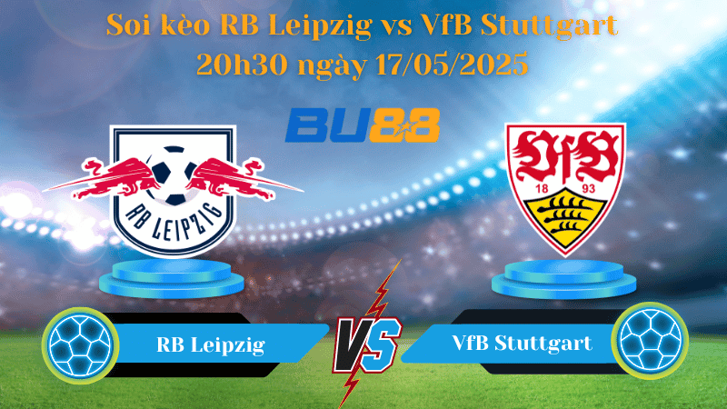 BU88 Nhận định soi kèo RB Leipzig vs VfB Stuttgart 20h30 ngày 17/05/2025 - Bundesliga