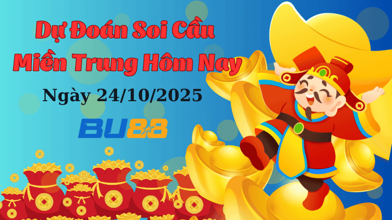 BU88 Dự đoán soi cầu xổ số miền Trung hôm nay ngày 24/10/2025 [Chuẩn Nhất]
