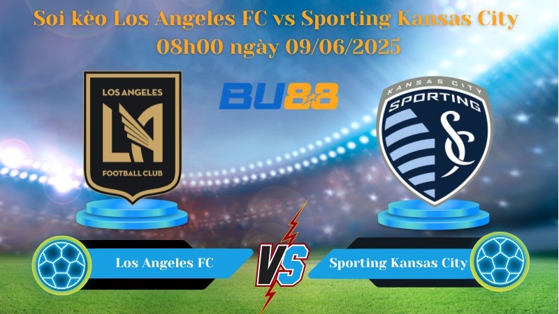 BU88 Nhận định soi kèo Los Angeles FC vs Sporting Kansas City 08h00 ngày 09/06/2025 - Nhà nghề Mỹ