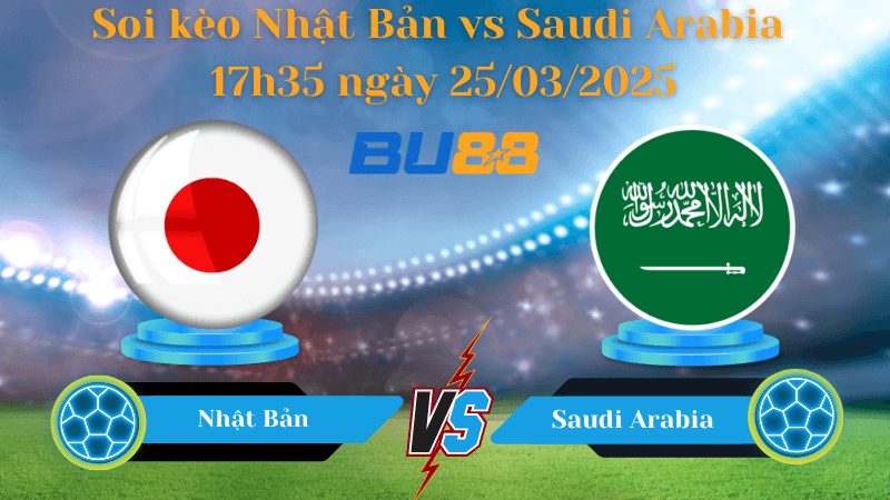 BU88 Nhận định soi kèo Nhật Bản vs Saudi Arabia 17h35 ngày 25/03/2025 - Vòng loại World Cup 2026