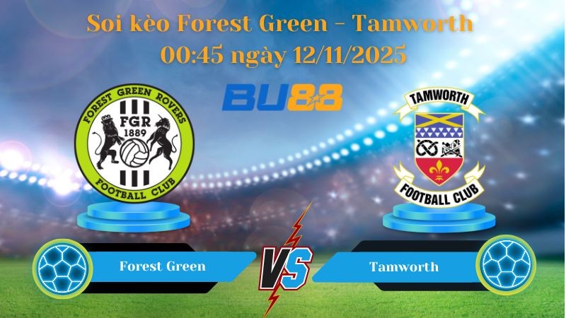BU88 Nhận định bóng đá soi kèo Forest Green - Tamworth 00:45 ngày 12/11/2025 - National League
