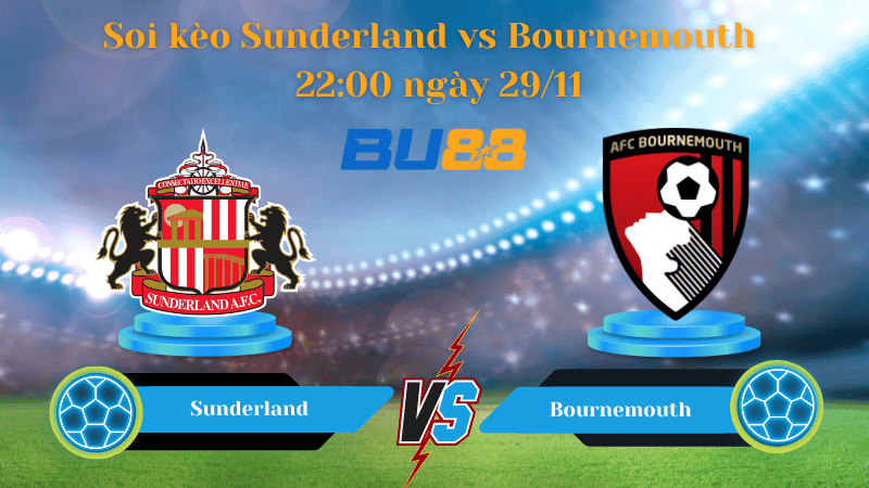 BU88 Nhận định soi kèo Sunderland - Bournemouth  22:00 ngày 29/11 - Ngoại Hạng Anh