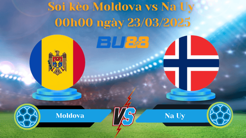 BU88 Nhận định soi kèo Moldova vs Na Uy 00h00 ngày 23/03/2025 - Vòng loại World Cup 2026