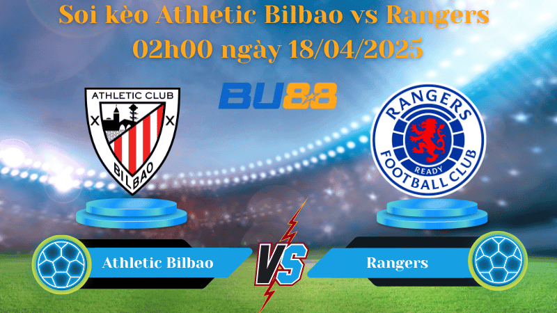 BU88 Nhận định soi kèo Athletic Bilbao vs Rangers 02h00 ngày 18/04/2025 - Europa league