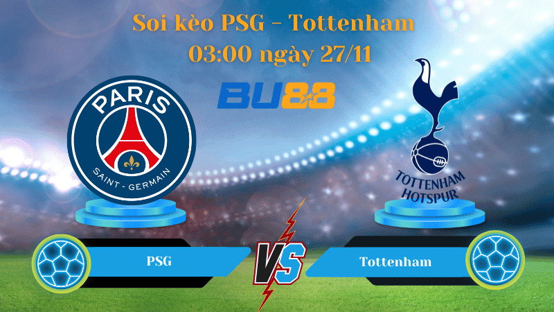 BU88 Nhận định soi kèo PSG - Tottenham  03:00 ngày 27/11 - Champions League