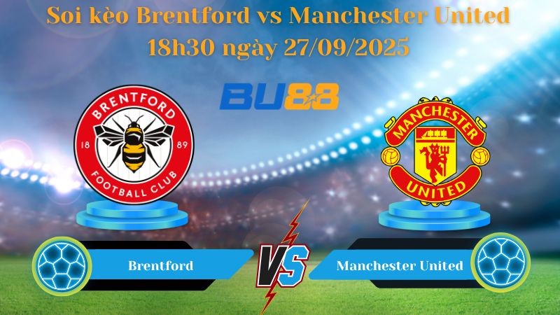 BU88 Nhận định soi kèo Brentford vs Manchester United 18h30 ngày 27/09/2025 - Ngoại hạng Anh