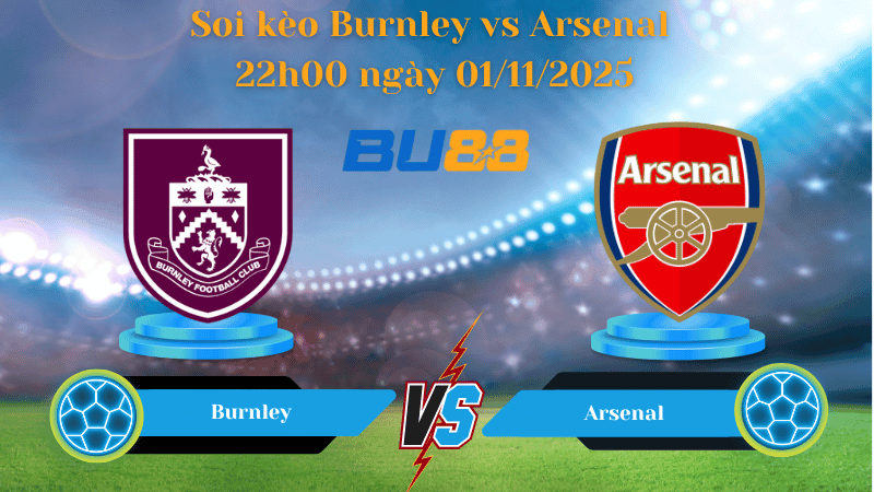 BU88 Nhận định soi kèo Burnley vs Arsenal 22h00 ngày 01/11/2025 - Ngoại hạng Anh