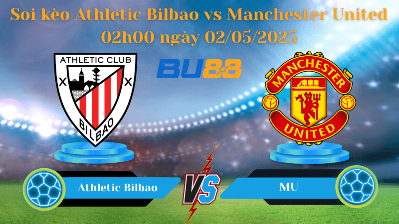 BU88 Nhận định soi kèo Athletic Bilbao vs Manchester United 02h00 ngày 02/05/2025 - Europa League