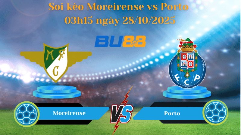 BU88 Nhận định soi kèo Moreirense vs Porto 03h15 ngày 28/10/2025 - VĐQG Bồ Đào Nha