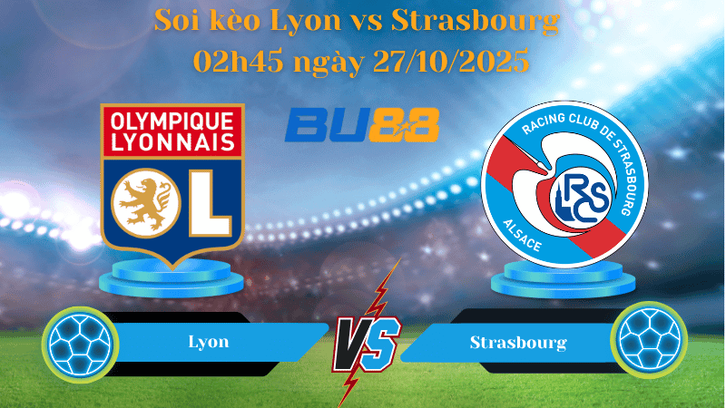 BU88 Nhận định soi kèo Lyon vs Strasbourg 02h45 ngày 27/10/2025 - Ligue 1