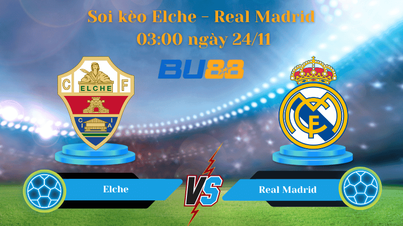 BU88 Nhận định soi kèo Elche - Real Madrid 03:00 ngày 24/11 - La Liga.