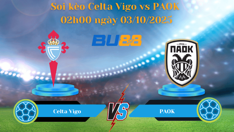 BU88 Nhận định soi kèo Celta Vigo vs PAOK 02h00 ngày 03/10/2025 - Europa League