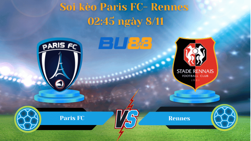 BU88 Nhận định soi kèo Paris FC- Rennes 02:45 ngày 8/11- Ligue 1