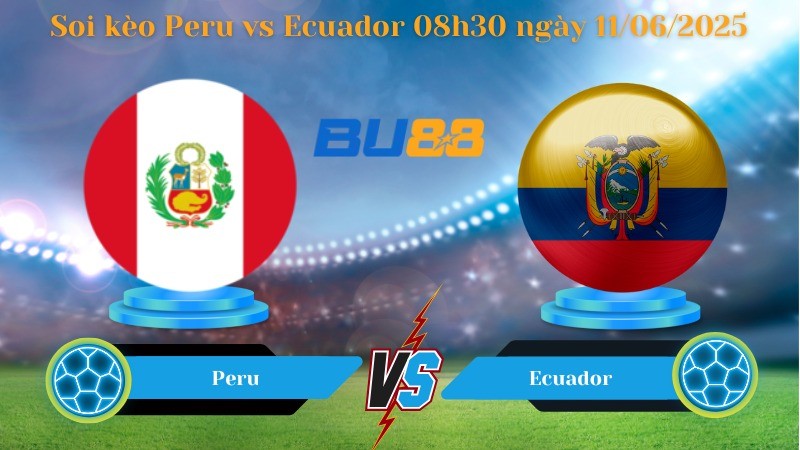 BU88 Nhận định soi kèo Peru vs Ecuador 08h30 ngày 11/06/2025 - Vòng loại World Cup
