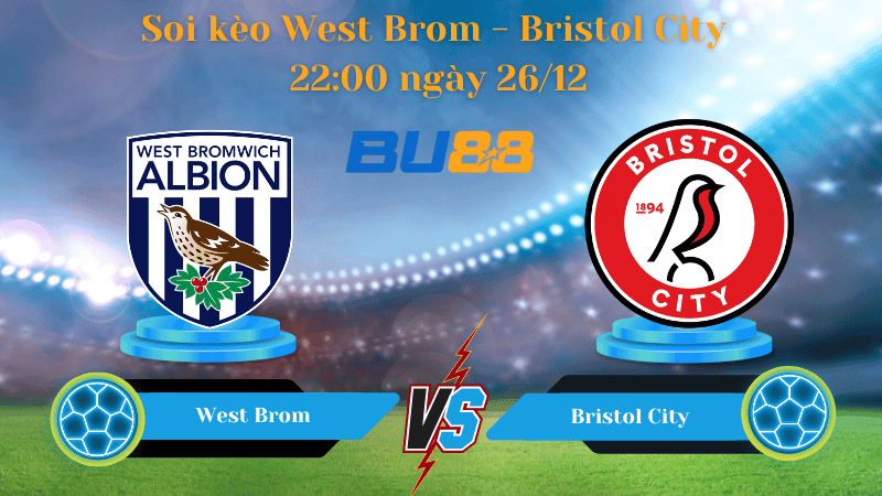BU88 Nhận định soi kèo West Brom- Bristol City 22:00 ngày 26/12 - Championship