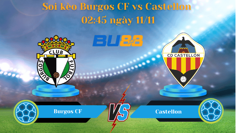BU88 Nhận định soi kèo Burgos CF vs Castellon 02:45 ngày 11/11 - La Liga 2.