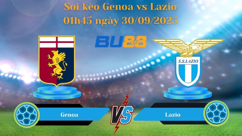 BU88 Nhận định soi kèo Genoa vs Lazio 01h45 ngày 30/09/2025 - Serie A