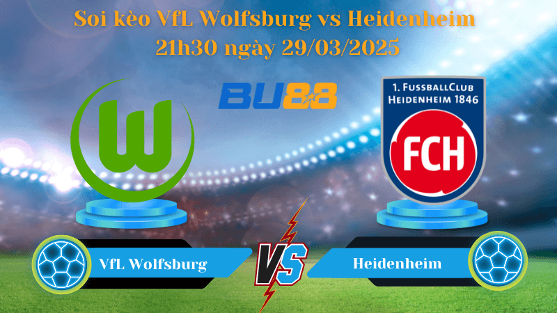 BU88 Nhận định soi kèo VfL Wolfsburg vs Heidenheim 21h30 ngày 29/03/2025 - Bundesliga