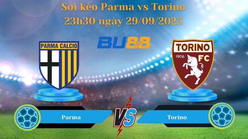 BU88 Nhận định soi kèo Parma vs Torino 23h30 ngày 29/09/2025 - Serie A