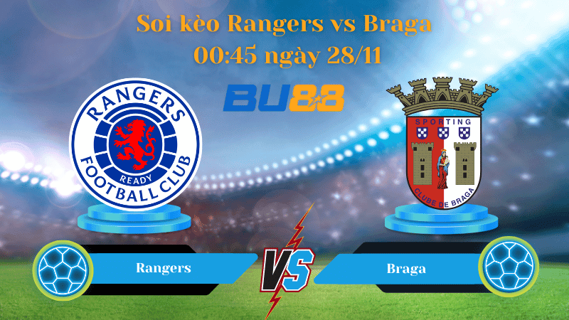 BU88 Nhận định soi kèo Rangers - Braga 00:45 ngày 28/11 - EUROPA LEAGUE