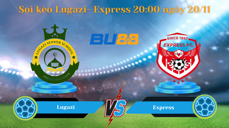 BU88 Nhận định soi kèo Lugazi- Express 20:00 ngày 20/11 - Premier League.