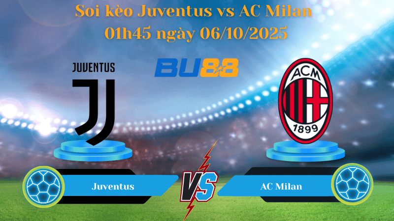BU88 Nhận định soi kèo Juventus vs AC Milan 01h45 ngày 06/10/2025 - Serie A